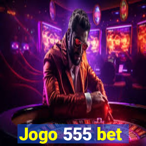 Jogo 555 bet